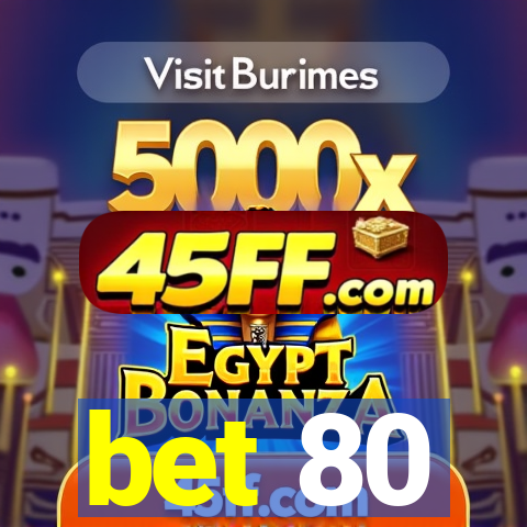 bet 80